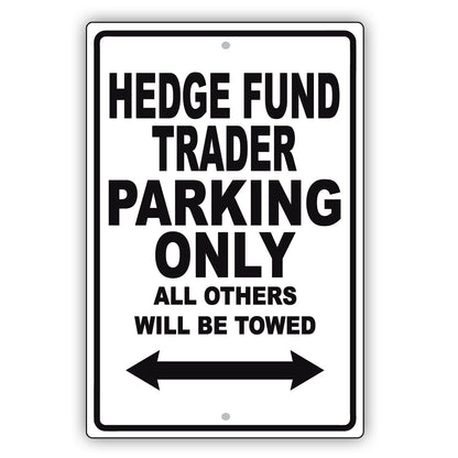 Hedge Fund Trader Parking Only All Others Will Be Towed Aluminum Metal Sign Plate