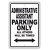 Administrative Assistant Parking Only All Others Will Be Towed Aluminum Metal Sign Plate