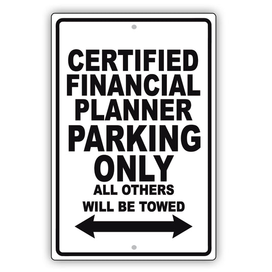 Certified Financial Planner Parking Only All Others Will Be Towed Aluminum Metal Sign Plate