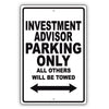 Investment Advisor Parking Only All Others Will Be Towed Aluminum Metal Sign Plate