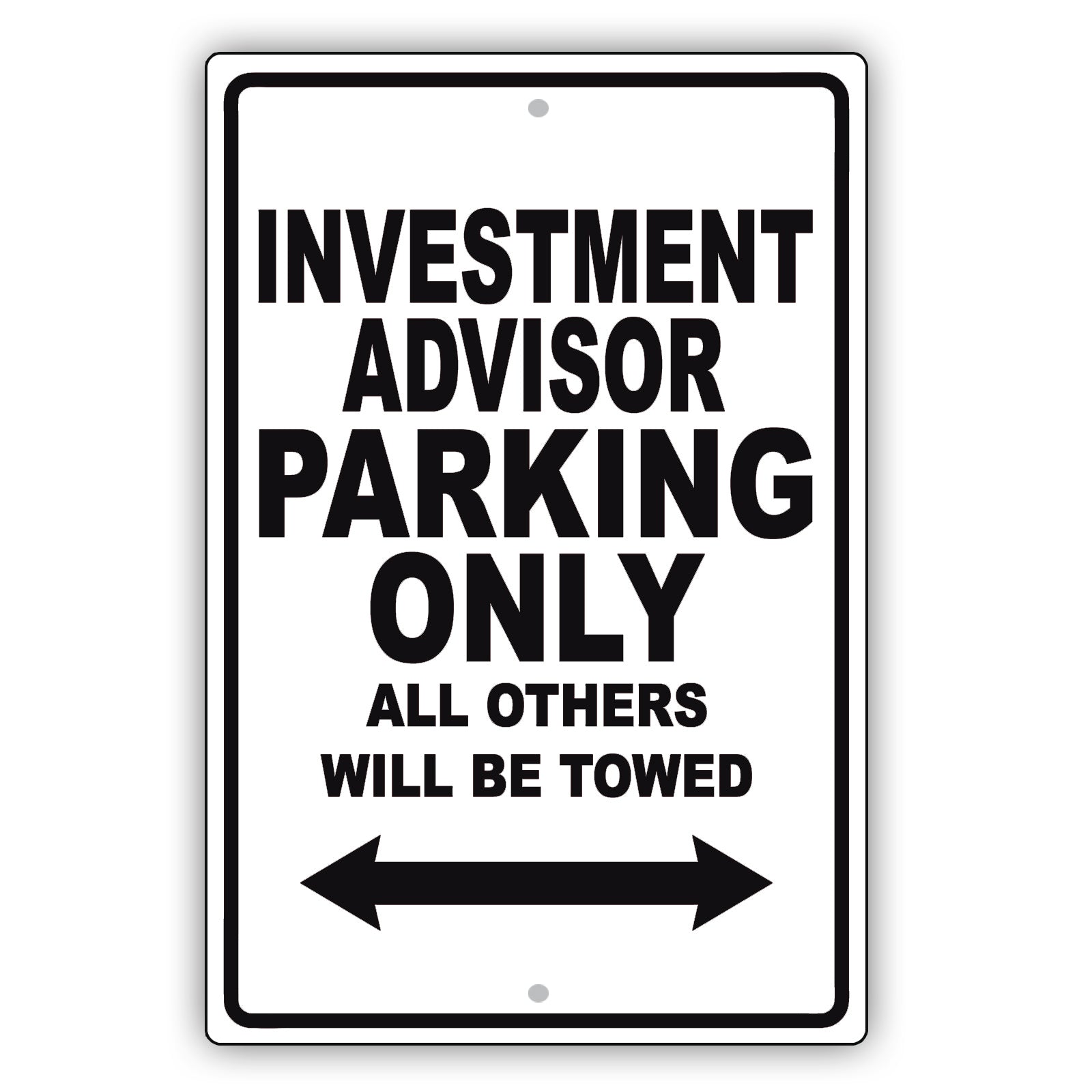 Investment Advisor Parking Only All Others Will Be Towed Aluminum Metal Sign Plate