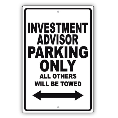 Investment Advisor Parking Only All Others Will Be Towed Aluminum Metal Sign Plate