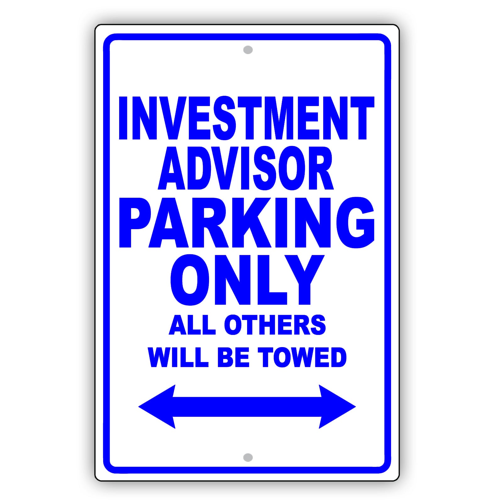 Investment Advisor Parking Only All Others Will Be Towed Aluminum Metal Sign Plate
