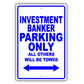 Investment Banker Parking Only All Others Will Be Towed Aluminum Metal Sign Plate