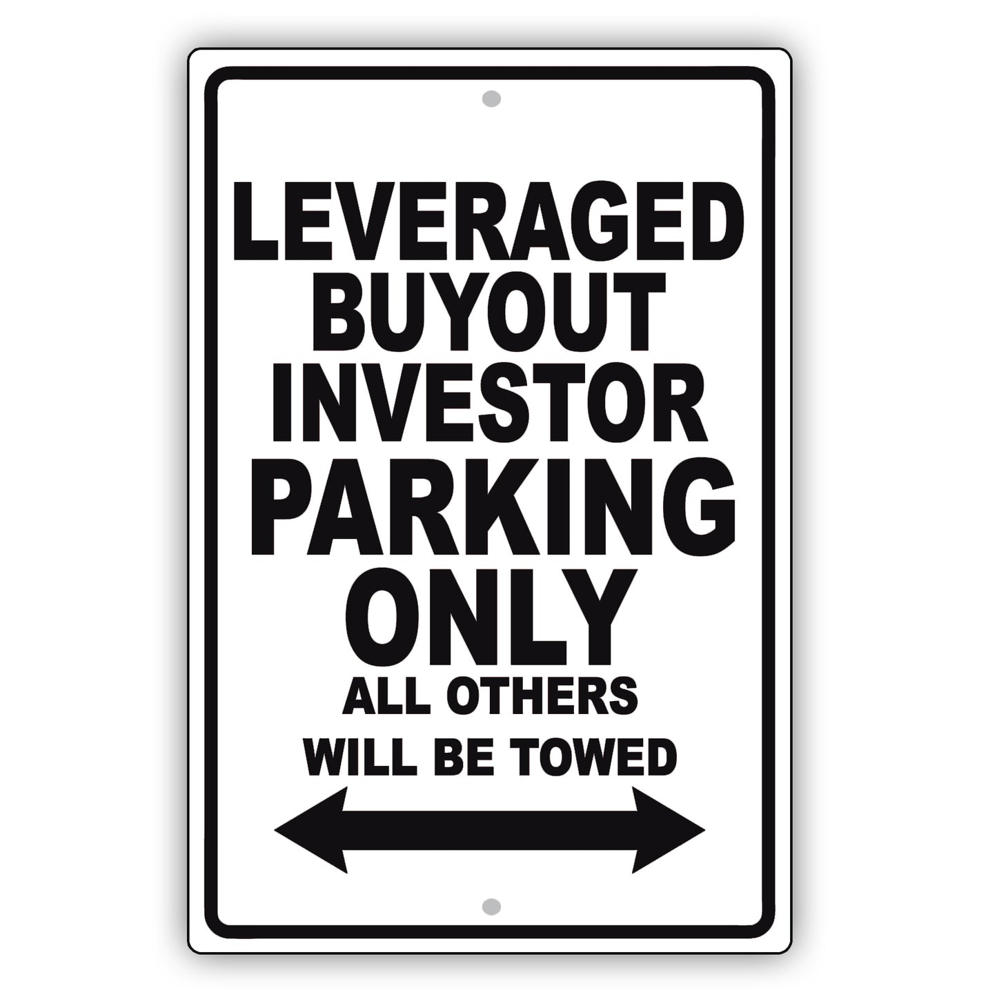 Leveraged Buyout Investor Parking Only All Others Will Be Towed Aluminum Metal Sign Plate