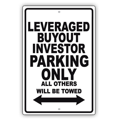 Leveraged Buyout Investor Parking Only All Others Will Be Towed Aluminum Metal Sign Plate