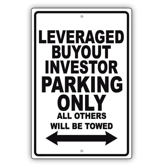 Leveraged Buyout Investor Parking Only All Others Will Be Towed Aluminum Metal Sign Plate