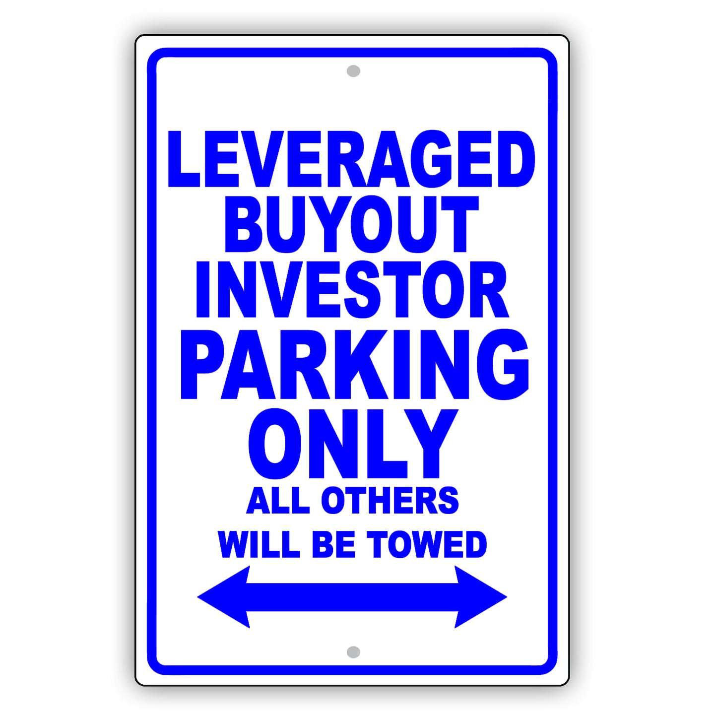 Leveraged Buyout Investor Parking Only All Others Will Be Towed Aluminum Metal Sign Plate