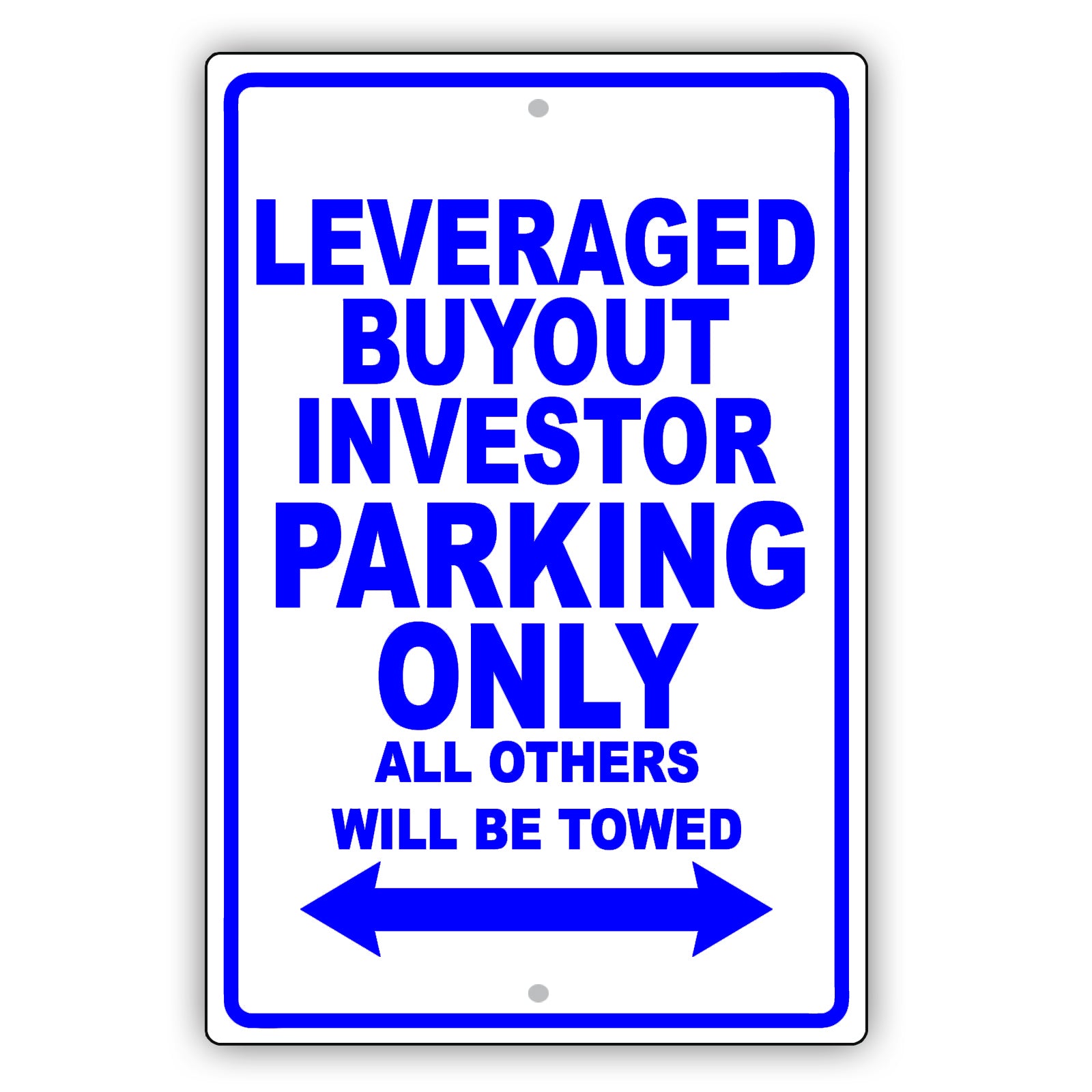 Leveraged Buyout Investor Parking Only All Others Will Be Towed Aluminum Metal Sign Plate