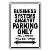 Business Systems Analyst Parking Only All Others Will Be Towed Aluminum Metal Sign Plate