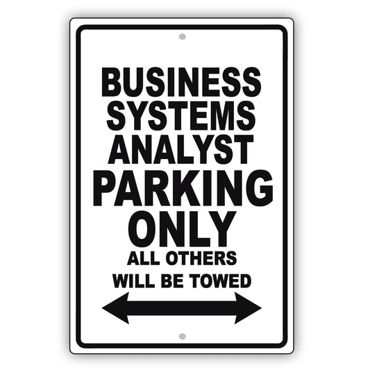 Business Systems Analyst Parking Only All Others Will Be Towed Aluminum Metal Sign Plate