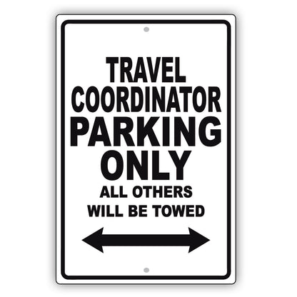 Travel Coordinator Parking Only All Others Will Be Towed Aluminum Metal Sign Plate