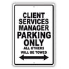Client Services Manager Parking Only All Others Will Be Towed Aluminum Metal Sign Plate