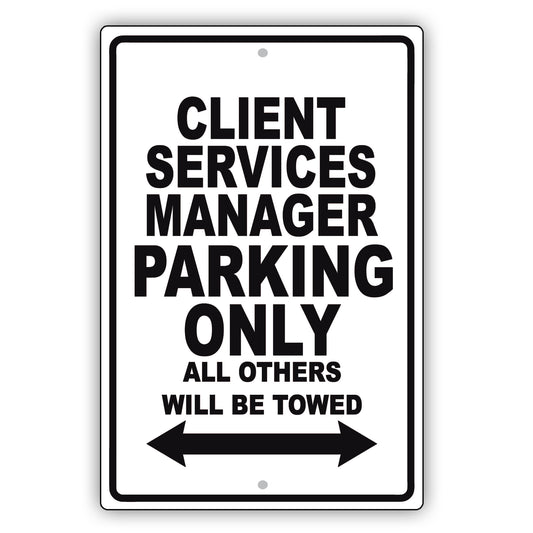 Client Services Manager Parking Only All Others Will Be Towed Aluminum Metal Sign Plate