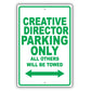 Creative Director Parking Only All Others Will Be Towed Aluminum Metal Sign Plate