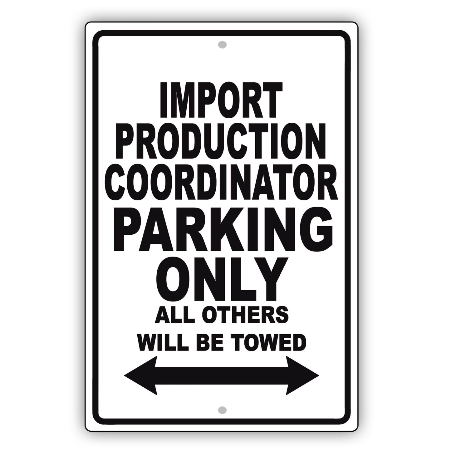 Import Production Coordinator Parking Only All Others Will Be Towed Aluminum Metal Sign Plate