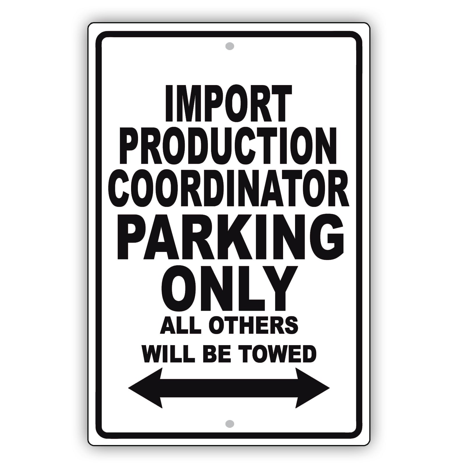Import Production Coordinator Parking Only All Others Will Be Towed Aluminum Metal Sign Plate
