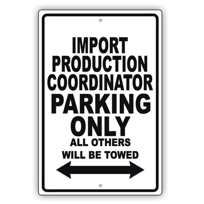 Import Production Coordinator Parking Only All Others Will Be Towed Aluminum Metal Sign Plate