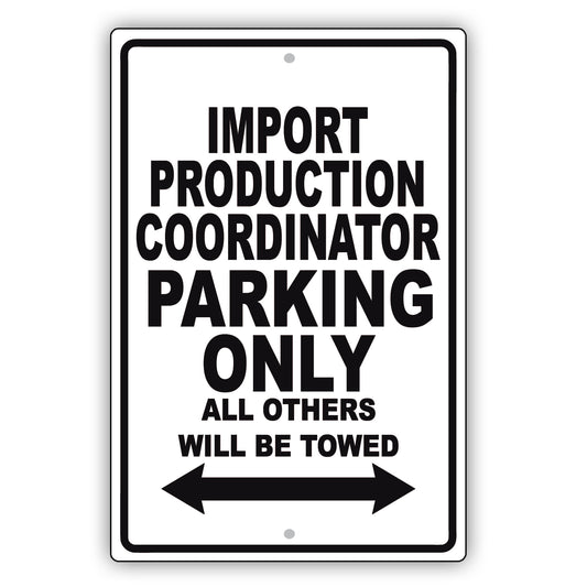 Import Production Coordinator Parking Only All Others Will Be Towed Aluminum Metal Sign Plate