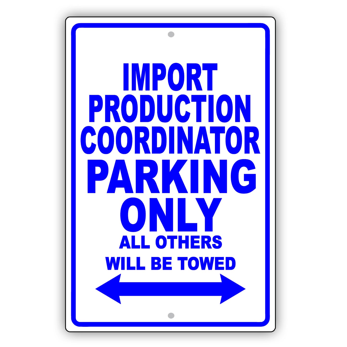 Import Production Coordinator Parking Only All Others Will Be Towed Aluminum Metal Sign Plate