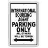International Sourcing Agent Parking Only All Others Will Be Towed Aluminum Metal Sign Plate