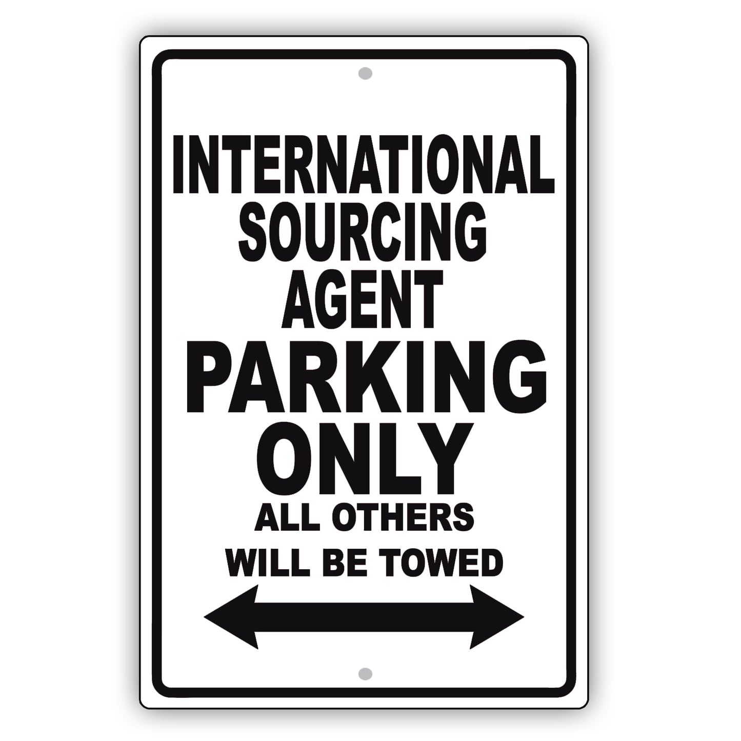 International Sourcing Agent Parking Only All Others Will Be Towed Aluminum Metal Sign Plate