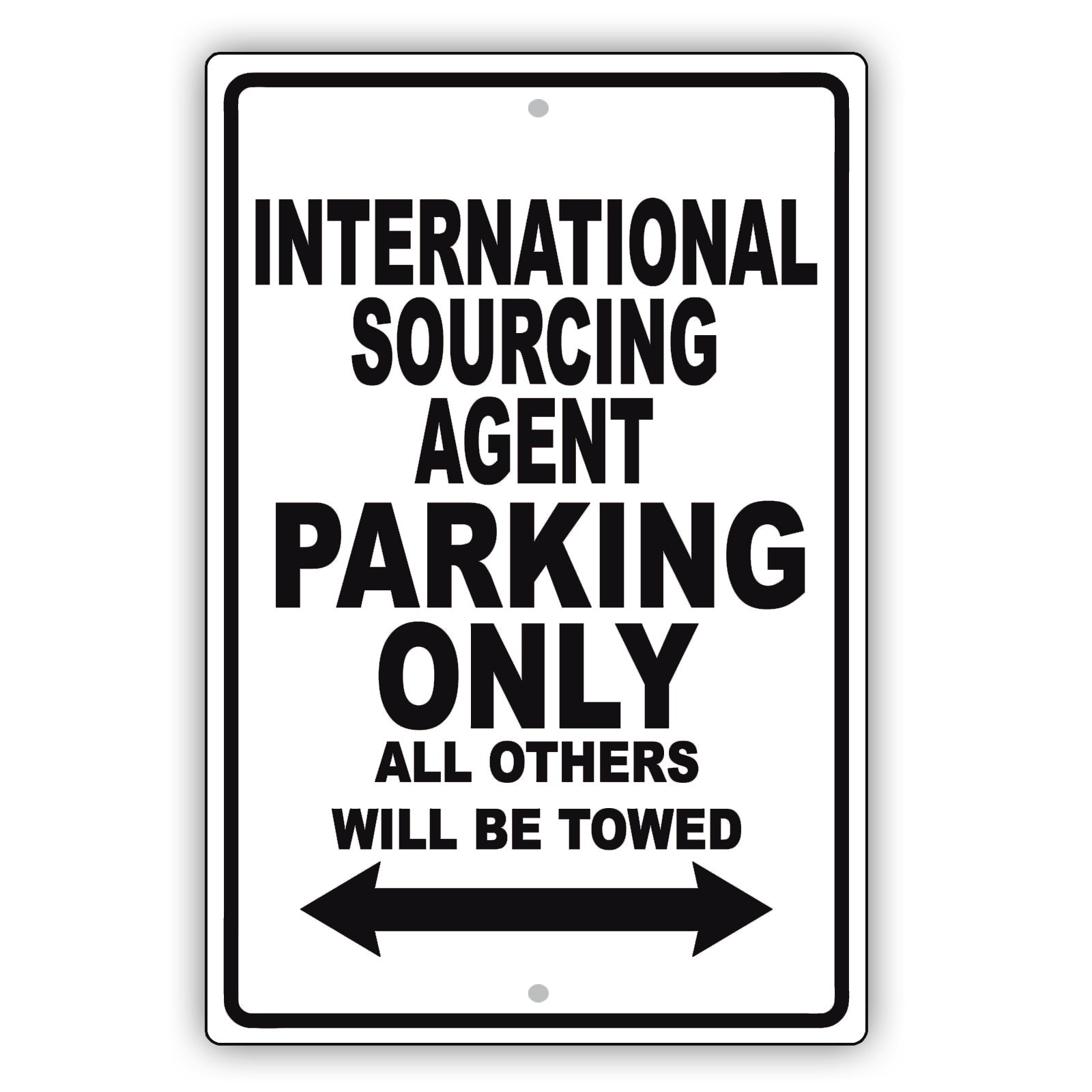 International Sourcing Agent Parking Only All Others Will Be Towed Aluminum Metal Sign Plate