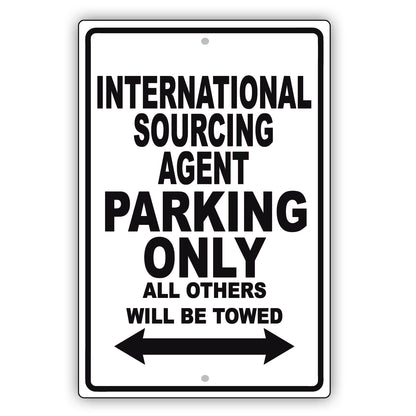 International Sourcing Agent Parking Only All Others Will Be Towed Aluminum Metal Sign Plate