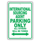 International Sourcing Agent Parking Only All Others Will Be Towed Aluminum Metal Sign Plate