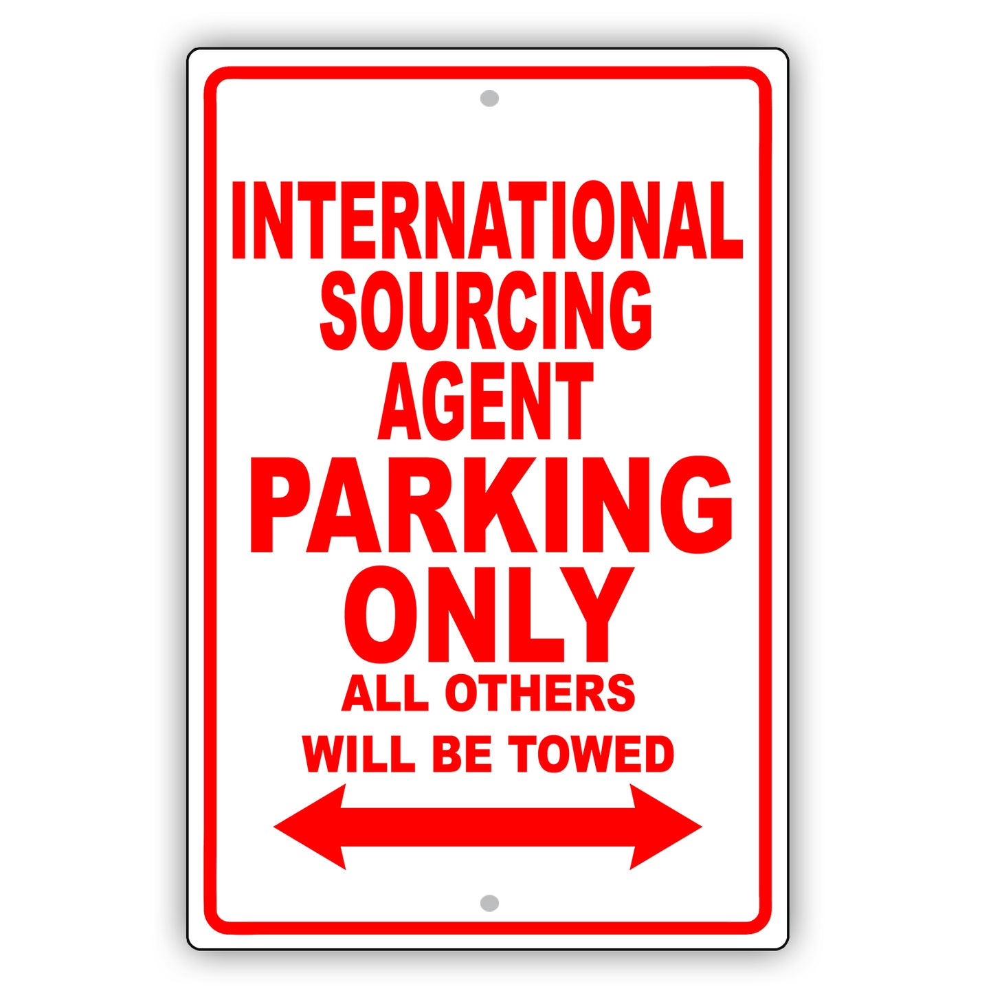 International Sourcing Agent Parking Only All Others Will Be Towed Aluminum Metal Sign Plate