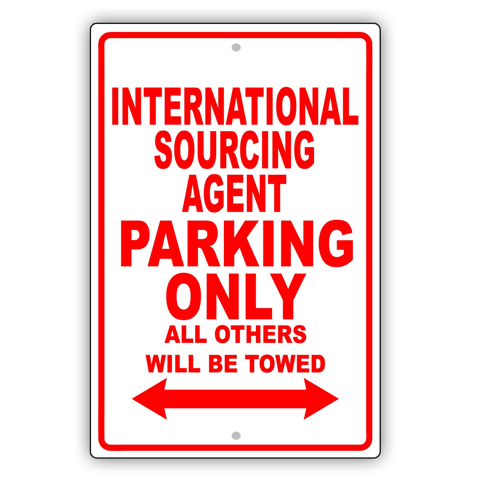 International Sourcing Agent Parking Only All Others Will Be Towed Aluminum Metal Sign Plate