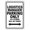 Logistics Manager Parking Only All Others Will Be Towed Aluminum Metal Sign Plate