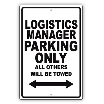 Logistics Manager Parking Only All Others Will Be Towed Aluminum Metal Sign Plate