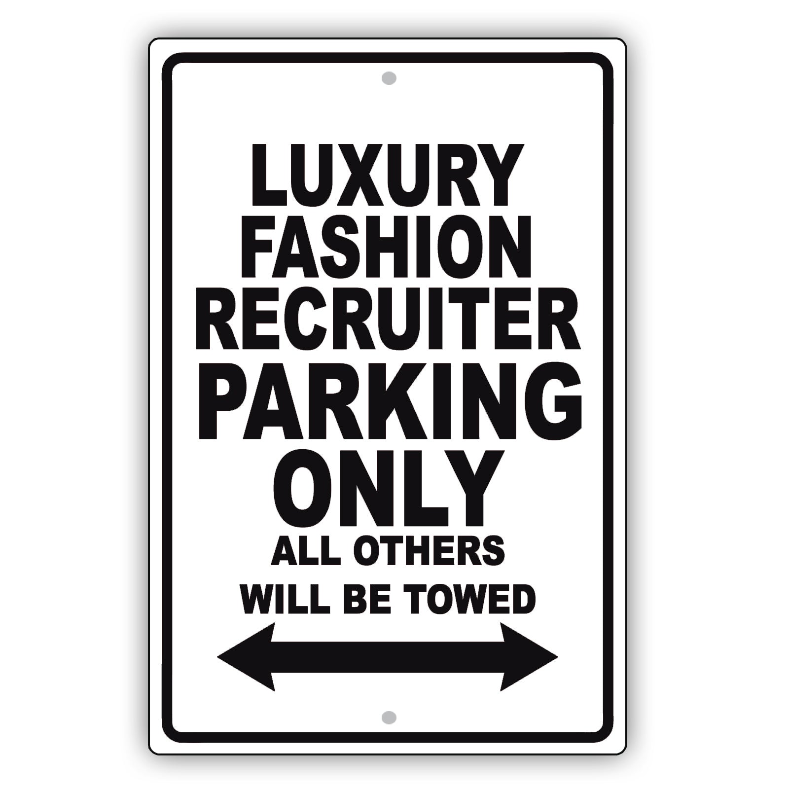 Luxury Fashion Recruiter Parking Only All Others Will Be Towed Aluminum Metal Sign Plate