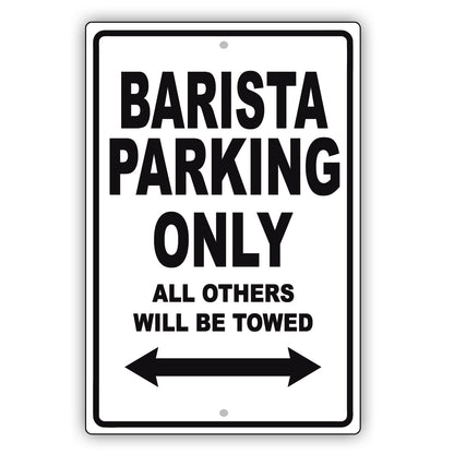 Barista Parking Only All Others Will Be Towed Aluminum Metal Sign Plate