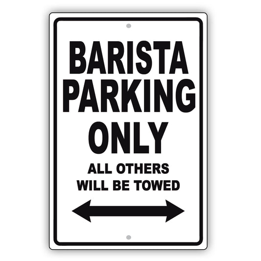 Barista Parking Only All Others Will Be Towed Aluminum Metal Sign Plate