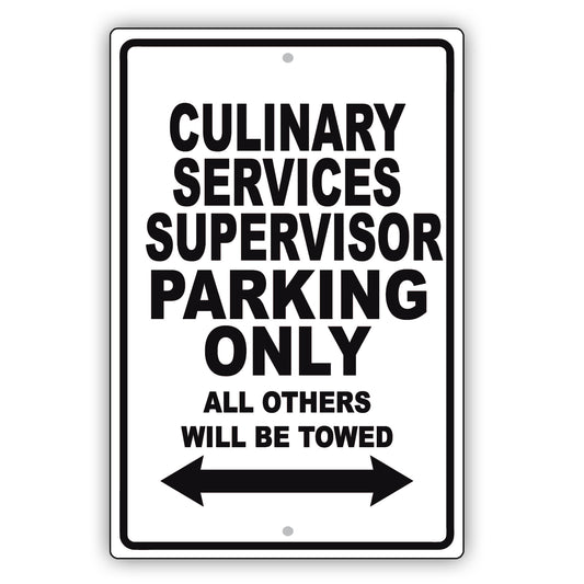 Culinary Services Supervisor Parking Only All Others Will Be Towed Aluminum Metal Sign Plate