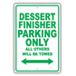 Dessert Finisher Parking Only All Others Will Be Towed Aluminum Metal Sign Plate