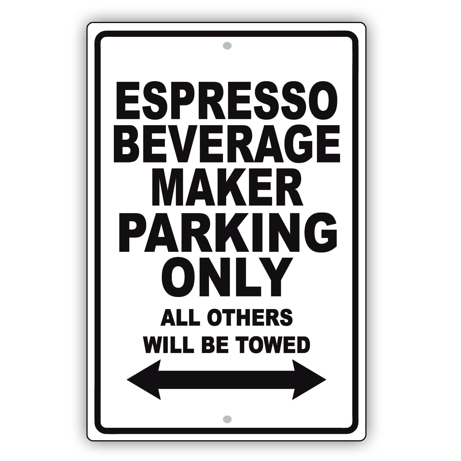 Espresso Beverage Maker Parking Only All Others Will Be Towed Aluminum Metal Sign Plate