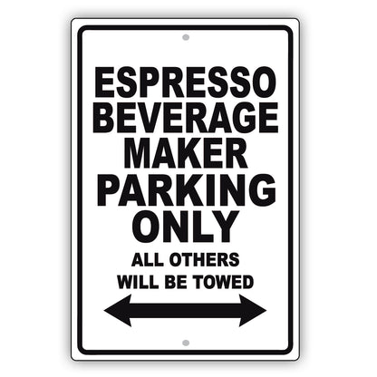 Espresso Beverage Maker Parking Only All Others Will Be Towed Aluminum Metal Sign Plate