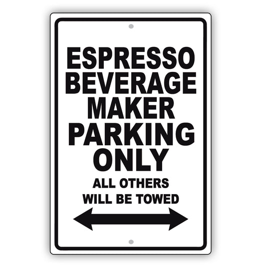 Espresso Beverage Maker Parking Only All Others Will Be Towed Aluminum Metal Sign Plate