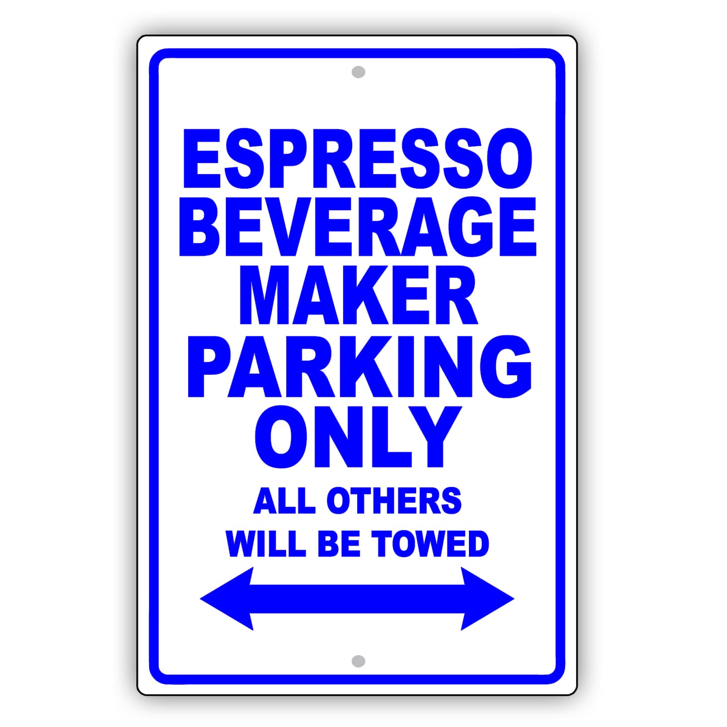 Espresso Beverage Maker Parking Only All Others Will Be Towed Aluminum Metal Sign Plate