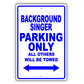 Background Singer Parking Only All Others Will Be Towed Aluminum Metal Sign Plate
