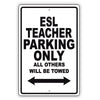 Esl Teacher Parking Only All Others Will Be Towed Aluminum Metal Sign Plate