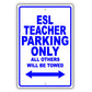 Esl Teacher Parking Only All Others Will Be Towed Aluminum Metal Sign Plate