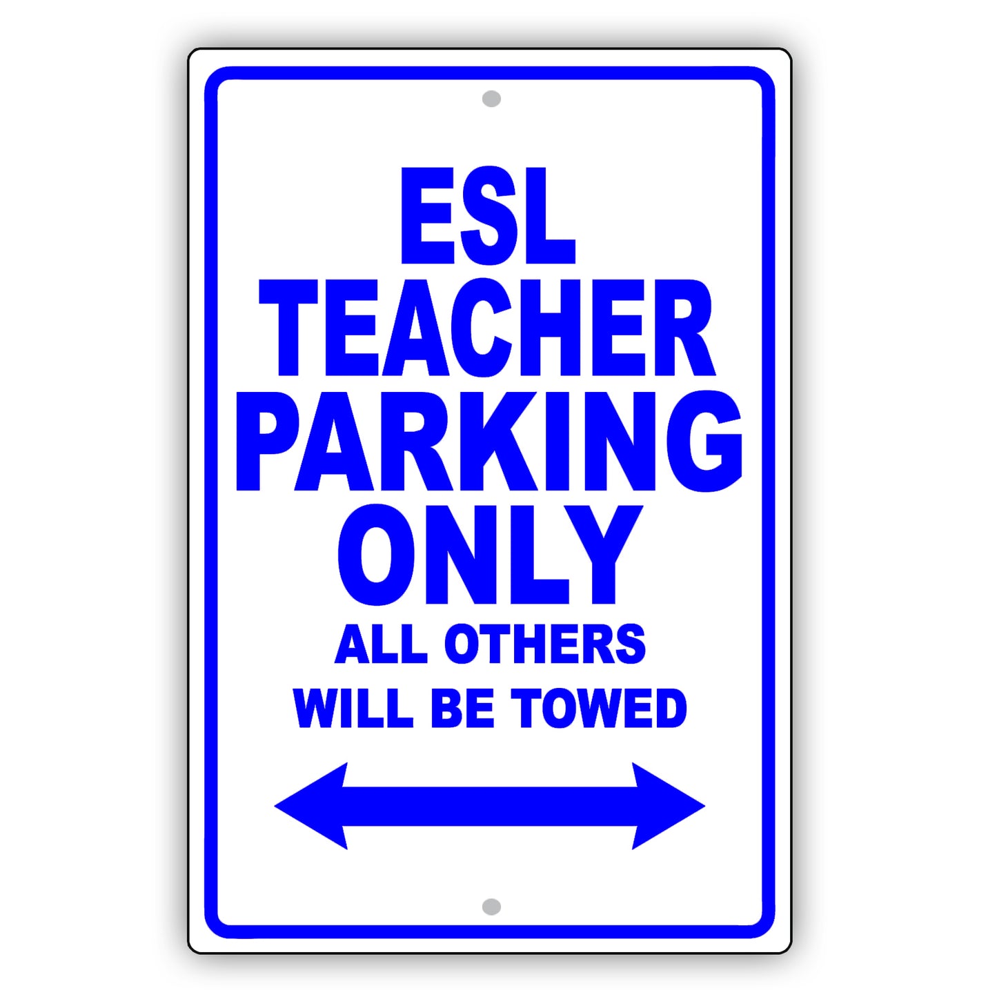 Esl Teacher Parking Only All Others Will Be Towed Aluminum Metal Sign Plate