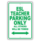 Esl Teacher Parking Only All Others Will Be Towed Aluminum Metal Sign Plate