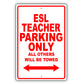 Esl Teacher Parking Only All Others Will Be Towed Aluminum Metal Sign Plate