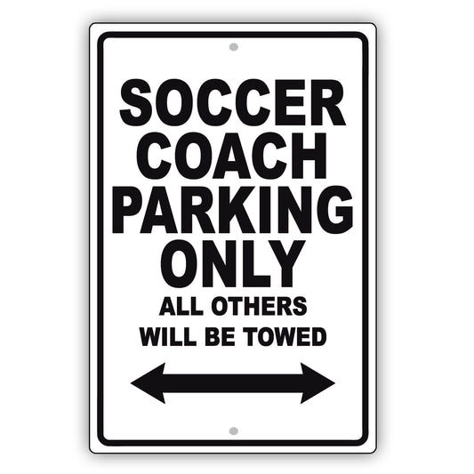 Soccer Coach Parking Only All Others Will Be Towed Aluminum Metal Sign Plate