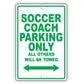 Soccer Coach Parking Only All Others Will Be Towed Aluminum Metal Sign Plate